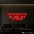 thumbnail image 3 of Glowneon You’re Never Too Old to Become Younger Neon Sign, Motivation Quotes Sign, Party Decor, 3 of 5