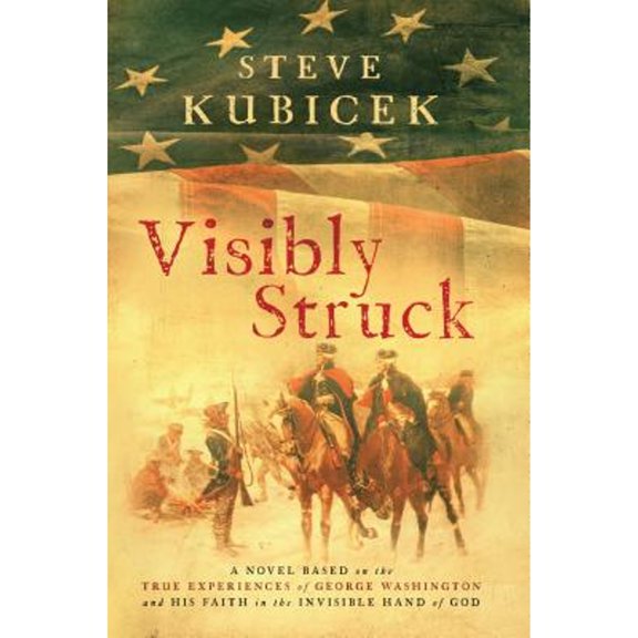 Pre-Owned Visibly Struck: A Novel Based on the True Experiences of George Washington and His Faith in the Invisible Hand of God (Paperback) 0984842640 9780984842643