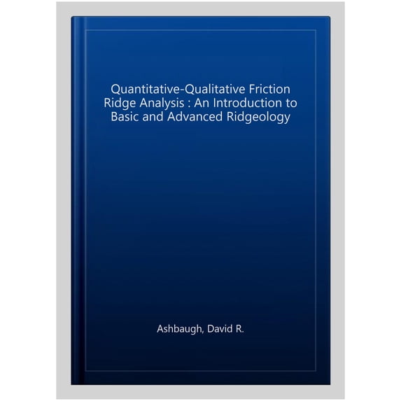 Pre-Owned Quantitative-Qualitative Friction Ridge Analysis: An Introduction to Basic and Advanced Ridgeology (Practical Aspects of Criminal and Forensic Investigations)