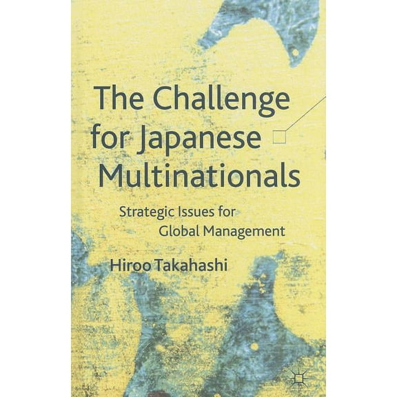 The Challenge for Japanese Multinationals: Strategic Issues for Global Management, (Hardcover)