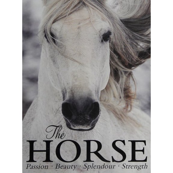 Pre-Owned The Horse: Passion, Beauty, Splendor, Strength (Hardcover) 1472351460 9781472351463