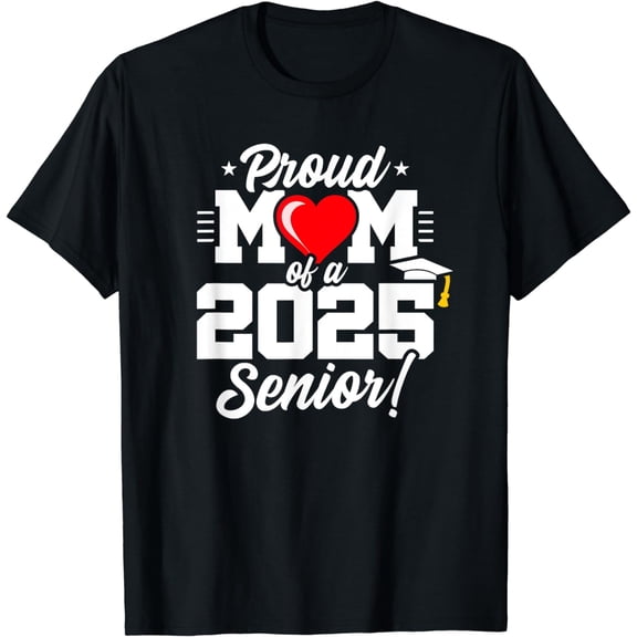 Class of 2025 - Senior Year - Proud Mom - Senior 2025 T-Shirt mens t shirt，black，women，funny，misfits，men，journey