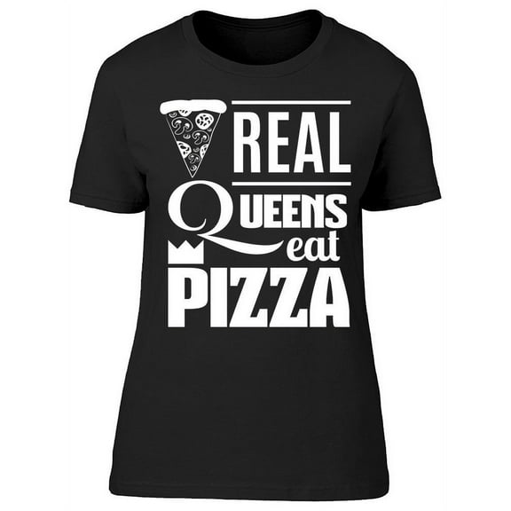 Real Queens Eat Pizza T-Shirt Women -Image by Shutterstock, Female XX-Large