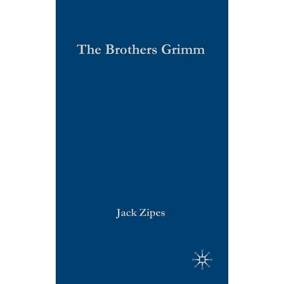 The Brothers Grimm: From Enchanted Forests to the Modern World 2e, (Hardcover)