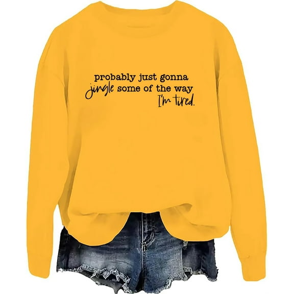 Probably Just Gonna Jingle Some Of The Way I'm Tired Sweatshirt