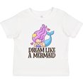 thumbnail image 3 of Inktastic Dream Like a Mermaid Girls Toddler T-Shirt, 3 of 5