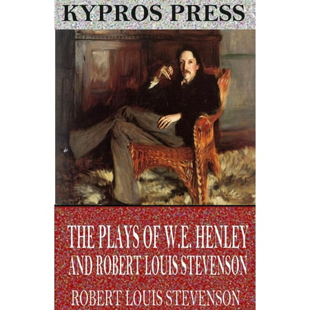 The Plays of W.E. Henley and Robert Louis Stevenson -