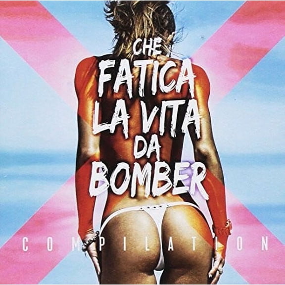 Che Fatica La Vita Da Bomber / Various