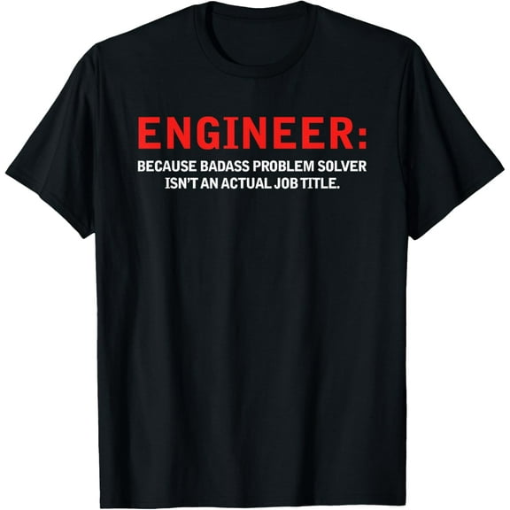 Engineer Because Badass Problem Solver Isn’t An Actual Job T-ShirtMen's and women's pure cotton short-sleeved shirts