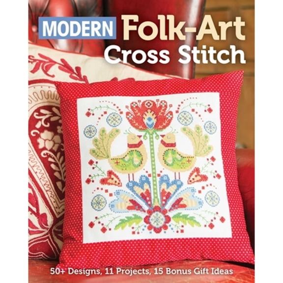 Pre-Owned Modern Folk-Art Cross Stitch: 50+ Designs, 11 Projects, 15 Bonus Gift Ideas (Paperback) 1644031515 9781644031513