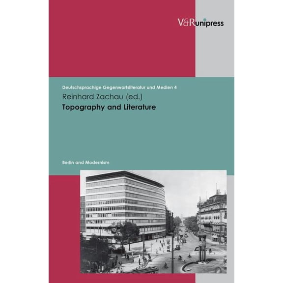Deutschsprachige Gegenwartsliteratur Und Medien: Topography and Literature : Berlin and Modernism (Series #4) (Hardcover)