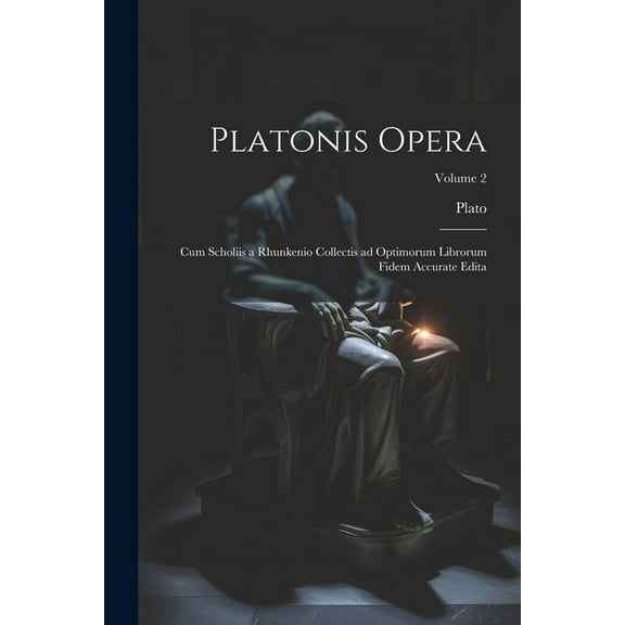 Platonis opera: Cum scholiis a Rhunkenio collectis ad optimorum librorum fidem accurate edita; Volume 2 (Paperback)