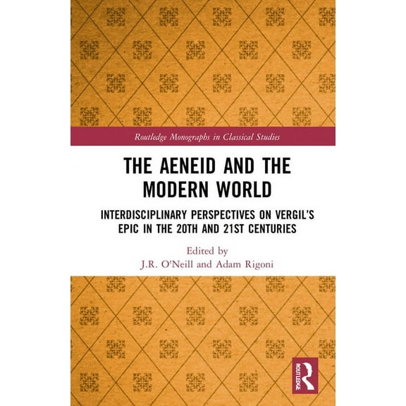Routledge Monographs in Classical Studie The Aeneid and the Modern World: Interdisciplinary Perspectives on Vergil's Epic in the 20th and 21st Centuries, (Hardcover)