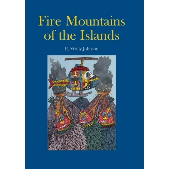 Fire Mountains of the Islands: A History of Volcanic Eruptions and Disaster Management in Papua New Guinea and the Solom, (Paperback)