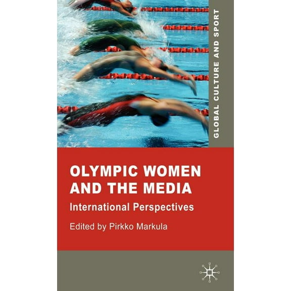 Global Culture and Sport Olympic Women and the Media: International Perspectives, (Hardcover)