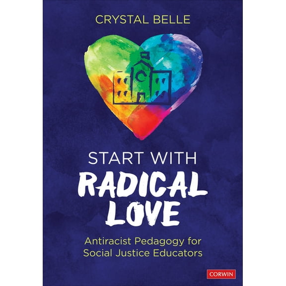 Start with Radical Love: Antiracist Pedagogy for Social Justice Educators, (Paperback)