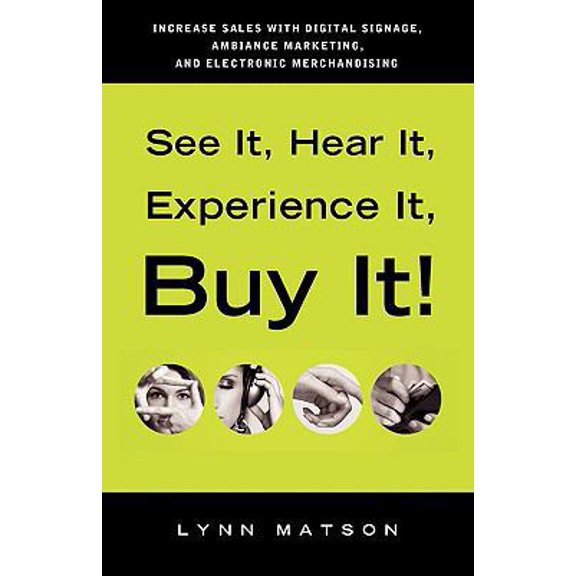 Pre-Owned See It, Hear It, Experience It, Buy It: Increase Sales with Digital Signage, Ambiance Marketing, and Electronic Merchandising (Paperback) 0976462419 9780976462415
