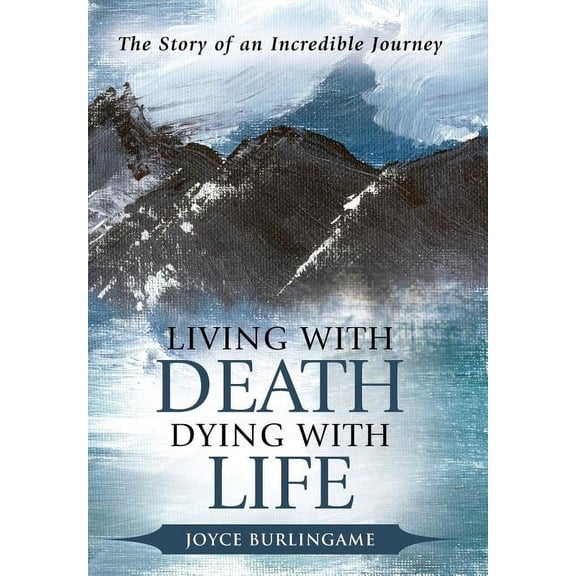 Living with Death, Dying with Life : The Story of an Incredible Journey (Hardcover)