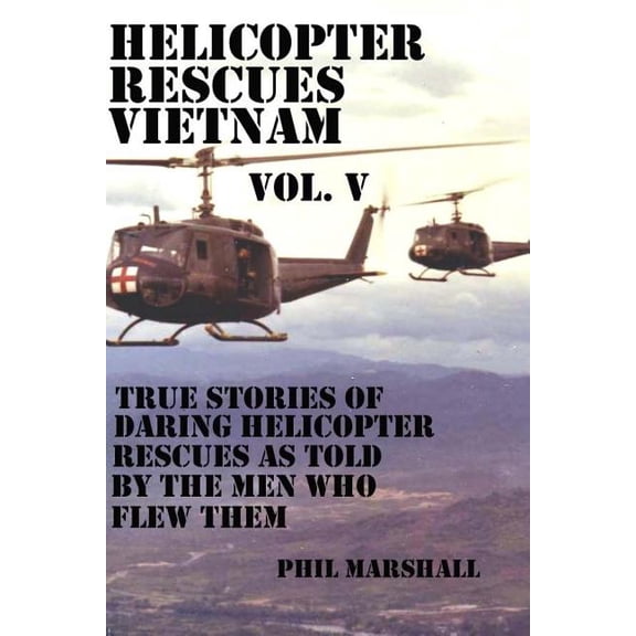 Helicopter Rescues Vietnam Volume V (Paperback)