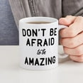 thumbnail image 4 of CafePress - Don't Be Afraid To Be Amazing Mug - 11 oz Ceramic Mug - Novelty Coffee Tea Cup, 4 of 4
