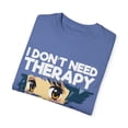 thumbnail image 3 of Funny Anime I Don't Need Therapy Sayings Hilarious Cosplayer Kawaii Pun Men Women Unisex Garment-Dyed T-shirt, 3 of 4