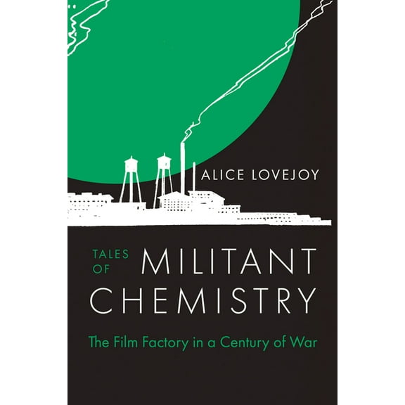 Tales of Militant Chemistry: The Film Factory in a Century of War, (Hardcover)