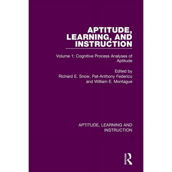 Aptitude, Learning and Instruction Aptitude, Learning, and Instruction: Volume 1: Cognitive Process Analyses of Aptitude, (Paperback)