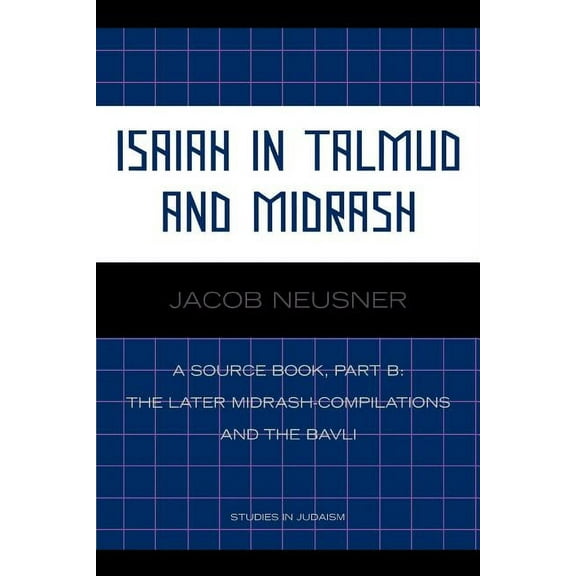 Studies in Judaism Isaiah in Talmud and Midrash: A Source Book, Part B, (Paperback)