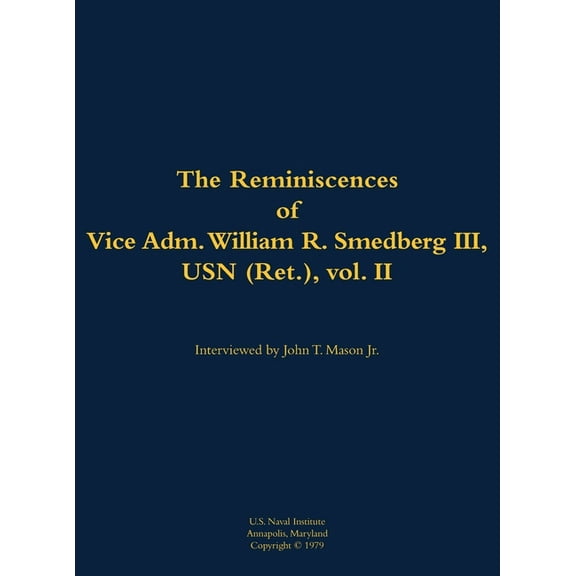 The Reminiscences of Vice Adm. William R. Smedberg III, USN (Ret.), Vol. II: 1902-1994, (Hardcover)