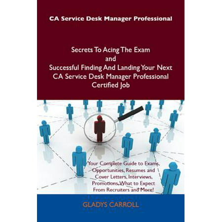 Ca Service Desk Manager Professional Secrets To Acing The Exam And