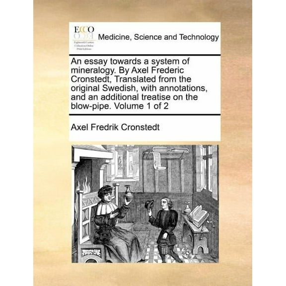 An Essay Towards a System of Mineralogy. by Axel Frederic Cronstedt, Translated from the Original Swedish, with Annotations, and an Additional Treatis Paperback
