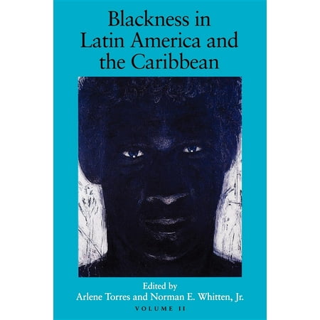 Blackness in Latin America and the Caribbean, Volume 2 : Social Dynamics and Cultural Transformations: Eastern South America and the