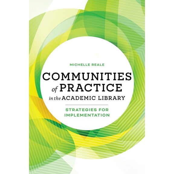 Communities of Practice in the Academic Library : Strategies for Implementation (Paperback)