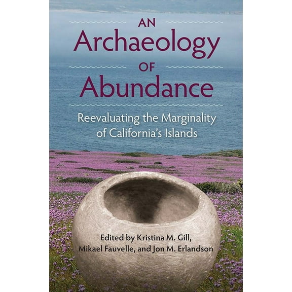 Society and Ecology in Island and Coasta An Archaeology of Abundance: Reevaluating the Marginality of California's Islands, (Hardcover)