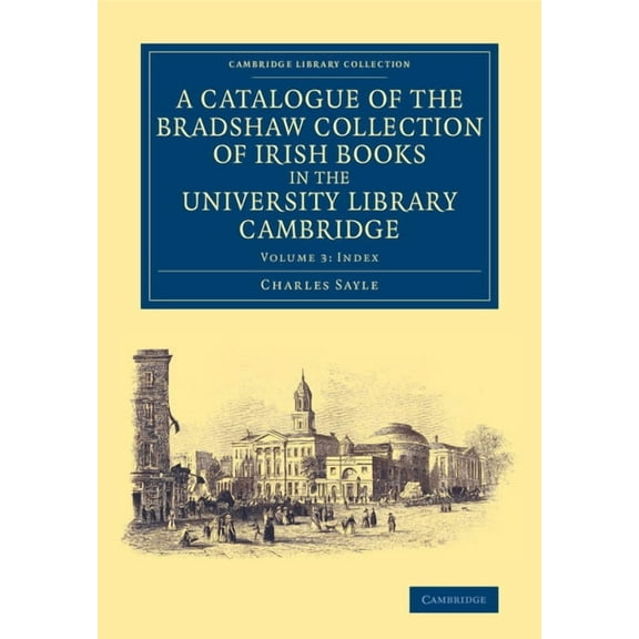 A Catalogue of the Bradshaw Collection of Irish Books in the University Library Cambridge, (Paperback)