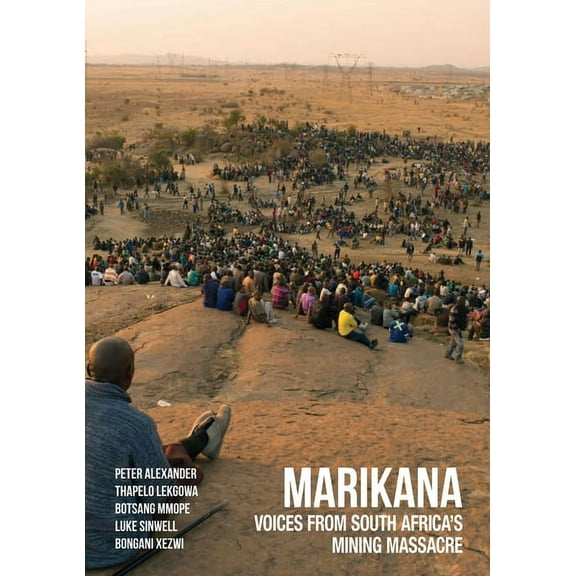Marikana : Voices from South Africa’s Mining Massacre (Hardcover)