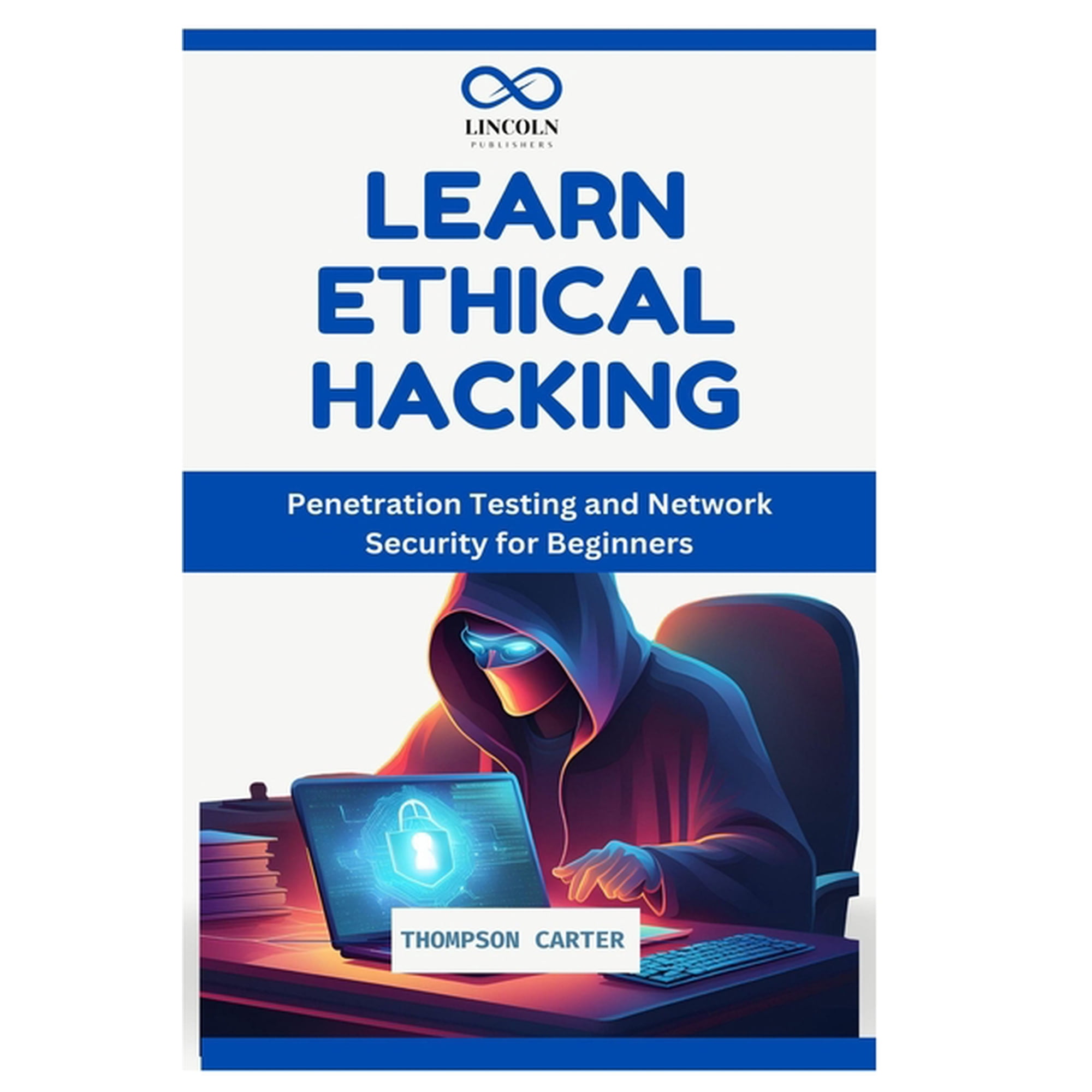 Learn Ethical Hacking: Penetration Testing and Network Security for Beginners, (Paperback)