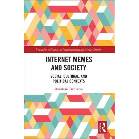 Routledge Advances in Internationalizing Internet Memes and Society: Social, Cultural, and Political Contexts, (Hardcover)
