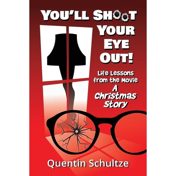 You'll Shoot Your Eye Out!: Life Lessons from the Movie A Christmas Story, (Paperback)