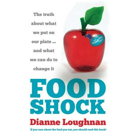 - Food Shock : The Truth about What We Put on Our Plate ... and What We Can Do to Change It