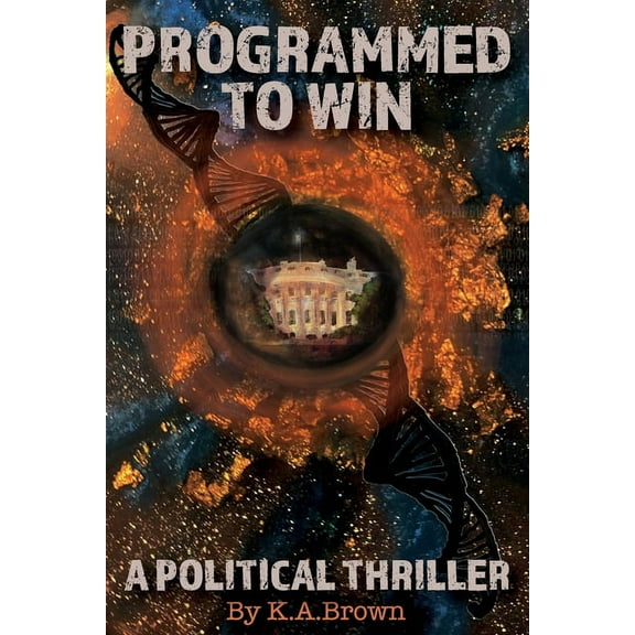 Programmed to Win: A Political Thriller, (Paperback)