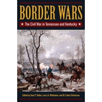 Border Wars: The Civil War in Tennessee and Kentucky, (Hardcover)