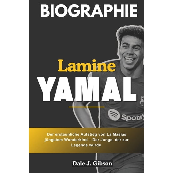 Lamine Yamal Biografie: Der erstaunliche Aufstieg des Jngsten von La Masia Wunderkind: der wundervolle Junge, der zur L, (Paperback)