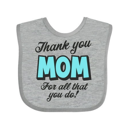 

Inktastic Thank You Mom For All That You Do Parents Day Gift Baby Boy or Baby Girl Bib