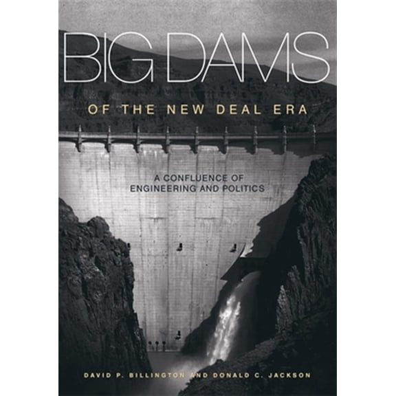 Pre-Owned Big Dams of the New Deal Era : A Confluence of Engineering and Politics (Paperback)
