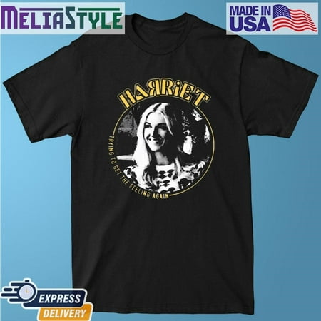 Harriet Trying To Get The Feeling Again Shirt