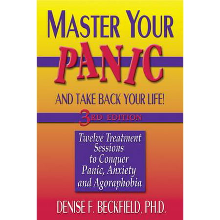 Master Your Panic : Twelve Treatment Sessions to Conquer Panic, Anxiety &