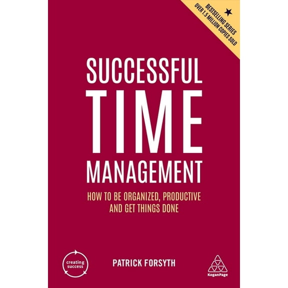 Creating Success Successful Time Management: How to Be Organized, Productive and Get Things Done, Book 168, (Hardcover)