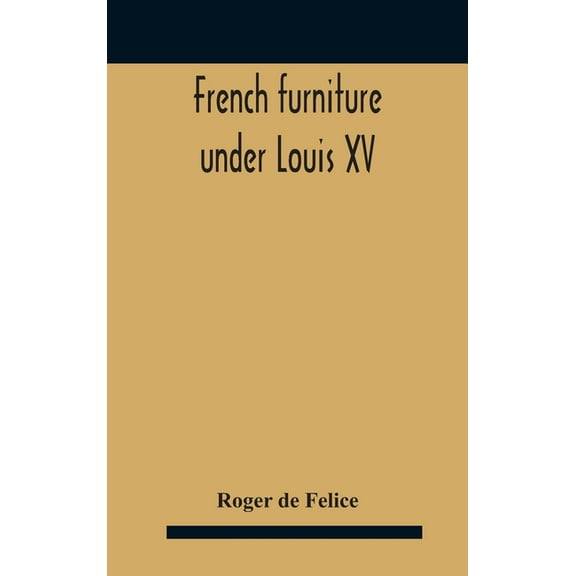 French Furniture Under Louis Xv, (Hardcover)