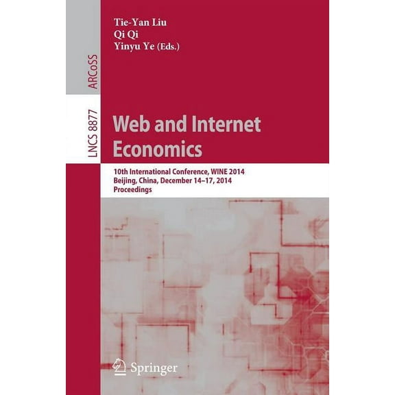 Web and Internet Economics: 10th International Conference, Wine 2014, Beijing, China, December 14-17, 2014, Proceedings, (Paperback)